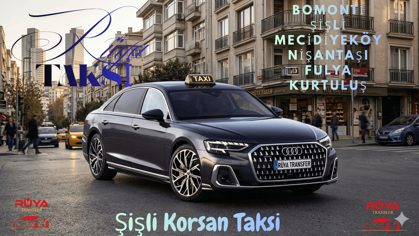 Şişli Korsan Taksi Mecidiyeköy ve Nişantaşı binek transfer hizmeti